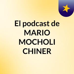 El podcast de MARIO MOCHOLI CHINER