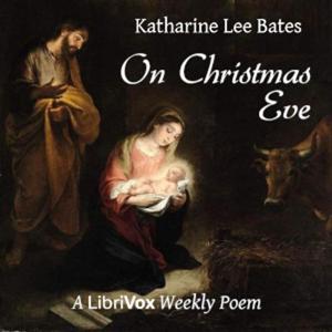 On Christmas Eve by Katharine Lee Bates (1859 - 1929)