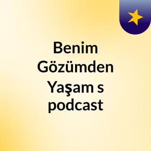 Benim Gözümden Yaşam's podcast