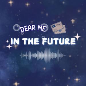 Dear me in the future...