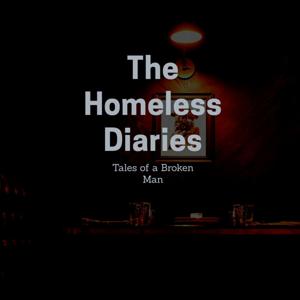 The Homeless Diaries: Tales of a Broken Man