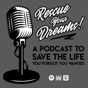 Rescue Your Dreams® - A Podcast to Save the Life You Forgot You Wanted