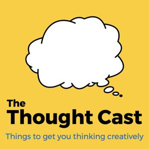 Thought Cast: Things to get you thinking more creatively.
