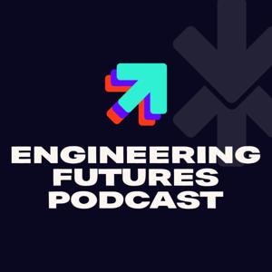 The Engineering Futures Podcast