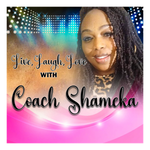 Live, Laugh, Love with Coach Shameka