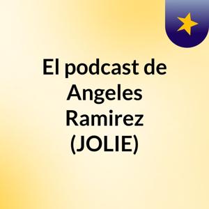 El podcast de Angeles Ramirez (JOLIE)