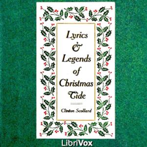 Lyrics and Legends of Christmas-Tide by Clinton Scollard (1860 - 1932)