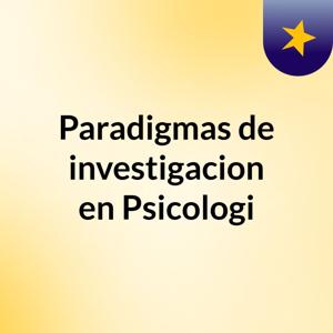 Paradigmas de investigacion en Psicologi