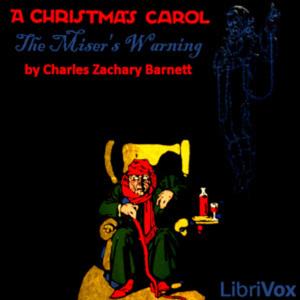 Christmas Carol: The Miser's Warning, A by Charles Zachary Barnett (1813 - 1849)