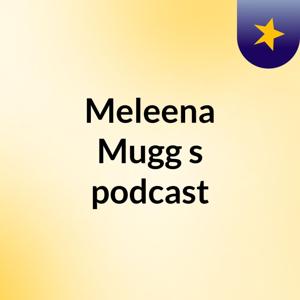 Meleena  Mugg's podcast