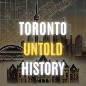 Toronto: Untold History