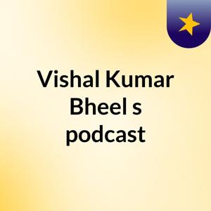 Vishal Kumar Bheel's podcast