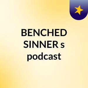 BENCHED SINNER's podcast