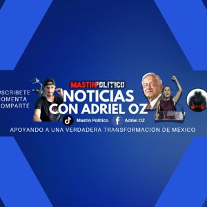 Noticias con Adriel OZ Mastín Político