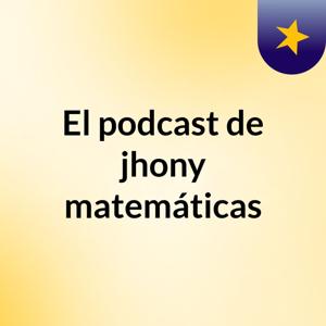 El podcast de jhony matemáticas
