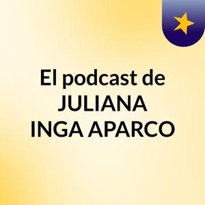 El podcast de JULIANA INGA APARCO