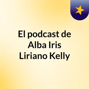 El podcast de Alba Iris Liriano Kelly