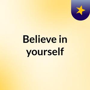 Believe in yourself
