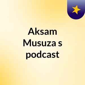 Aksam Musuza's podcast