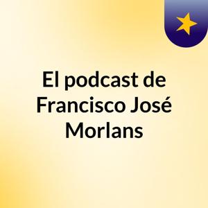 El podcast de Francisco José Morlans