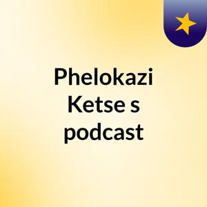 Phelokazi Ketse's podcast