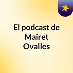 El podcast de Mairet Ovalles