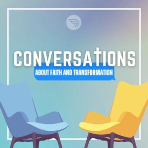 Conversations: Faith and Transformation