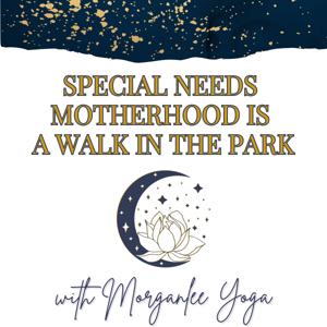 Special Needs Motherhood is a Walk in the Park with Morganlee Yoga