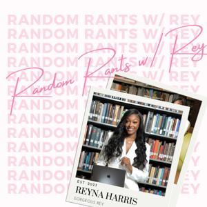 Random Rants w/ Rey