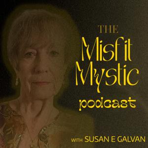 "The Misfit Mystic" with Susan E. Galvan