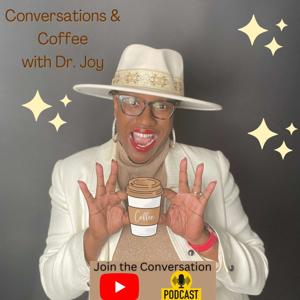Conversations & Coffee with Dr. Joy