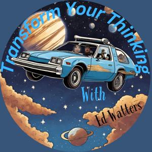 Transform Your Thinking with Ed Watters