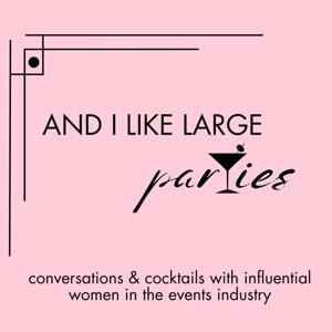 And I Like Large Parties: Conversations and Cocktails with Influential Women in the Events Industry