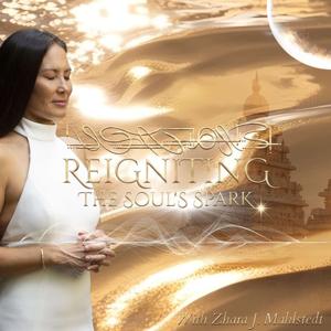 Reigniting The Soul’s Spark with Zhara J. Mahlstedt