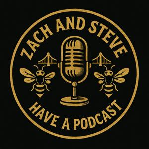 Zach and Steve Have A Podcast