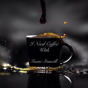 I Need Coffeé with Isaac Stancill