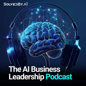 The AI Business Leadership Podcast