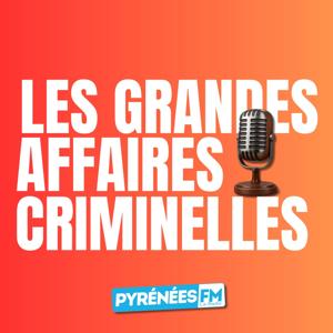 Les grandes affaires criminelles de Pyrénées FM