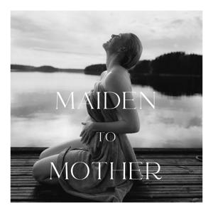 Maiden to Mother