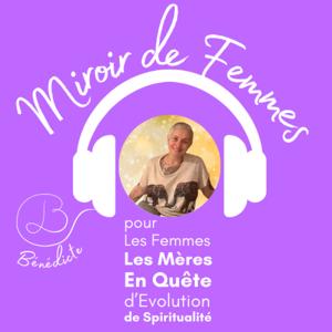 Miroir de Femmes, le Podcast pour les Femmes entrepreneures de leur vie en quête de Mieux Être