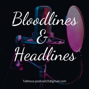 Bloodlines And Headlines Podcast