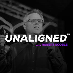 Unaligned with Robert Scoble