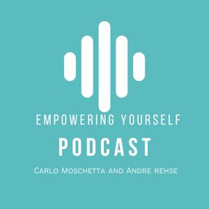 The Empowering Yourself Podcast - More Power to You ! - Carlo Moschetta and Andre Rehse