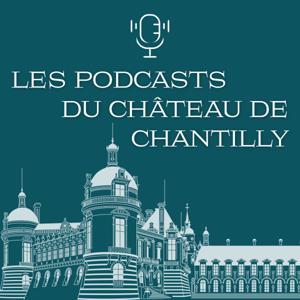 Les podcasts du Château de Chantilly