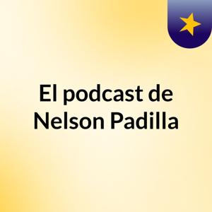 El podcast de Nelson Padilla