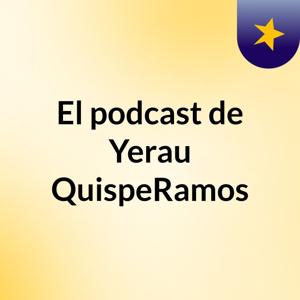 El podcast de Yerau QuispeRamos