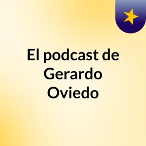 El podcast de Gerardo Oviedo
