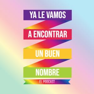 Ya le Vamos a Encontrar un Buen Nombre