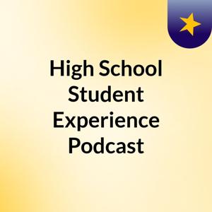 High School Student Experience Podcast