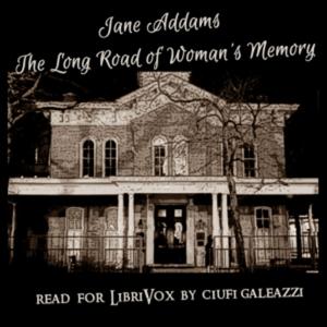 Long Road of Woman's Memory, The by Jane Addams (1860 - 1935)